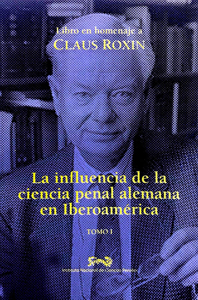 La influencia de la ciencia penal alemana en iberoamerica Tomo I INACIPE