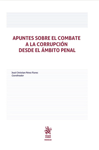 Apuntes sobre el combate a la corrupción desde el ámbito penal Editorial Tirant lo Blanch