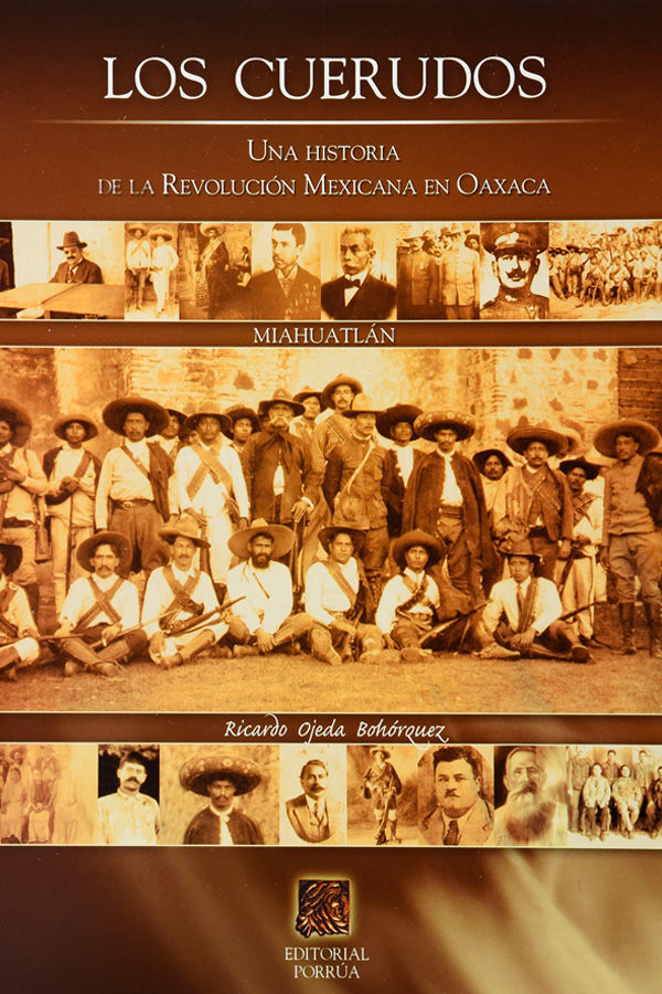 Los Cuerudos. Una historia de la revolución mexicana en Oaxaca PORRÚA